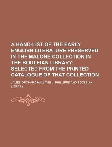 A Hand-List of the Early English Literature Preserved in the Malone Collection in the Bodleian Library; Selected from the Printed Catalogue of That Collection