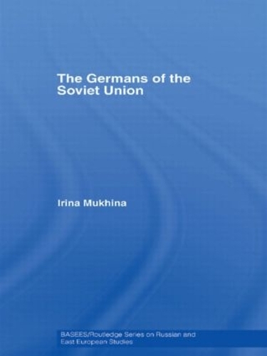 The Germans of the Soviet Union: (BASEES/Routledge Series on Russian and East European Studies)
