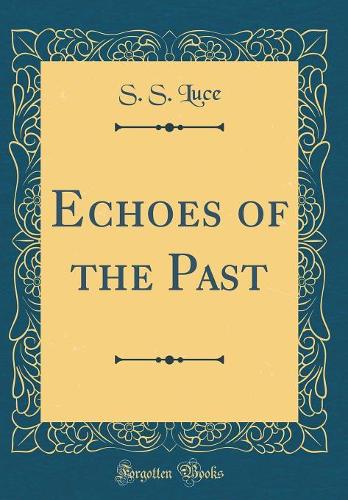 Echoes of the Past (Classic Reprint)