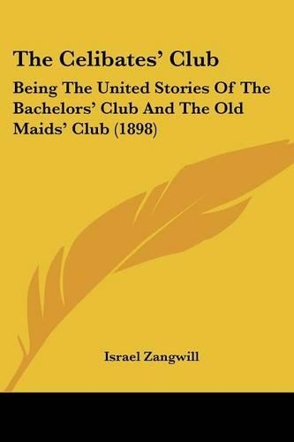 The Celibates' Club: Being The United Stories Of The Bachelors' Club And The Old Maids' Club (1898)(English)
