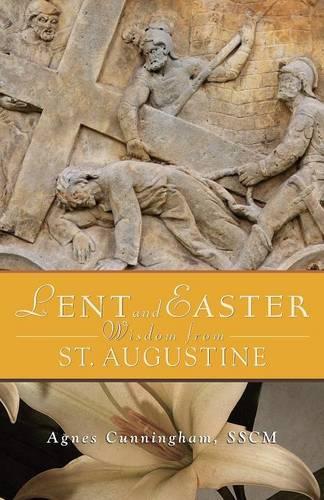 Lent and Easter Wisdom from St. Augustine: Daily Scripture and Prayers Together With Saint Augustine's Own World(Lent and Easter Wisdom)