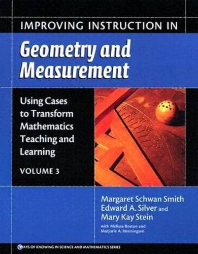 Improving Instruction in Geometry and Measurement v. 3: Using Cases to Transform Mathematics Teaching and Learning(Ways of Knowing in Science & Mathematics)