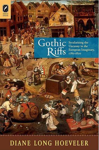 Gothic Riffs: Secularizing the Uncanny in the European Imaginary, 1780-1820
