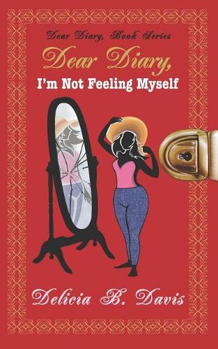 Dear Diary, I'm Not Feeling Myself: A Young Adult Novel(2 Dear Diary, Book)