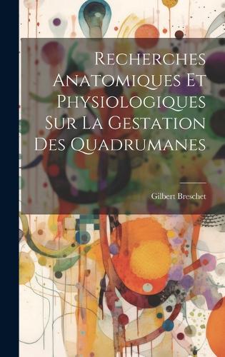 Recherches Anatomiques Et Physiologiques Sur La Gestation Des Quadrumanes