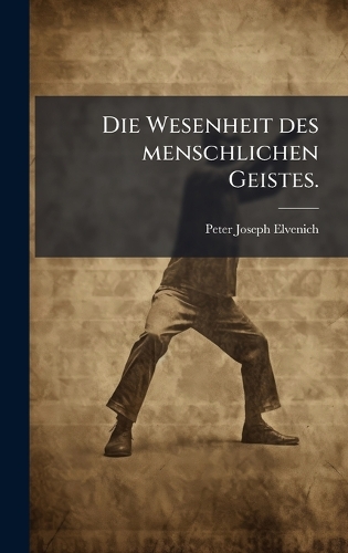 Die Wesenheit des menschlichen Geistes.