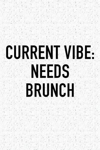 Current Vibe: Needs Brunch: A 6x9 Inch Matte Softcover Journal Notebook with 120 Blank Lined Pages and a Funny Foodie Chef Cover Slogan