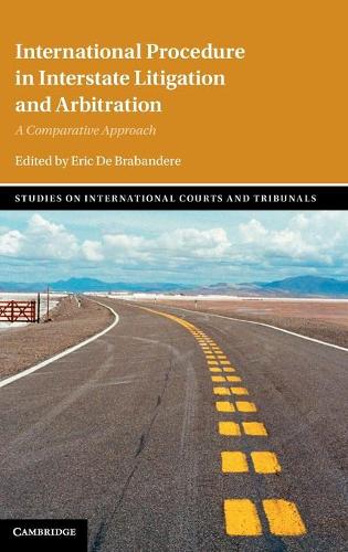 International Procedure in Interstate Litigation and Arbitration: A Comparative Approach(Studies on International Courts and Tribunals)