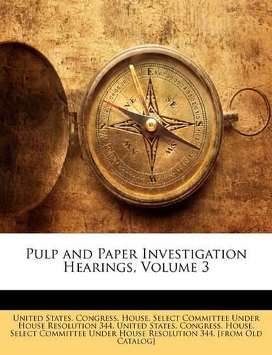 Pulp and Paper Investigation Hearings, Volume 3