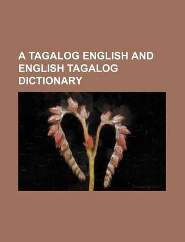A Tagalog English and English Tagalog Dictionary