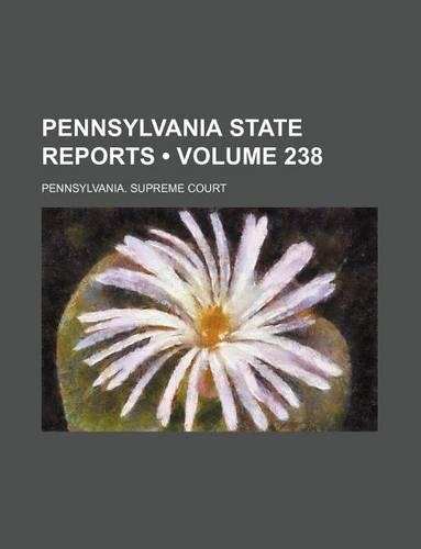 Pennsylvania State Reports (Volume 238): (English)