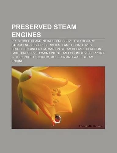 Preserved Steam Engines: Preserved Beam Engines, Preserved Stationary Steam Engines, Preserved Steam Locomotives, British Engineerium(English)