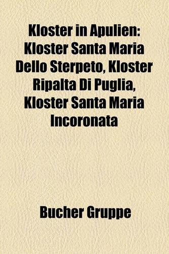 Kloster in Apulien: Kloster Santa Maria Dello Sterpeto, Kloster Ripalta Di Puglia, Kloster Santa Maria Incoronata(German)