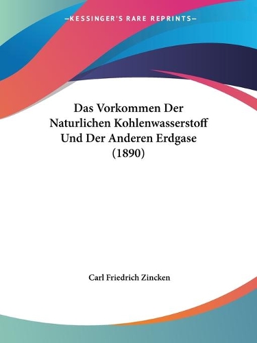 Das Vorkommen Der Naturlichen Kohlenwasserstoff Und Der Anderen Erdgase (1890)