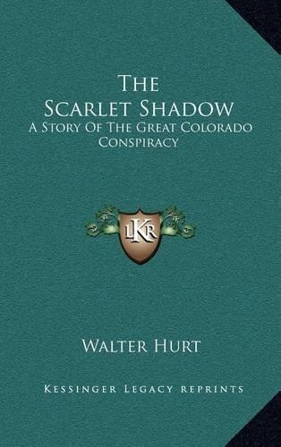 The Scarlet Shadow: A Story of the Great Colorado Conspiracy(English)