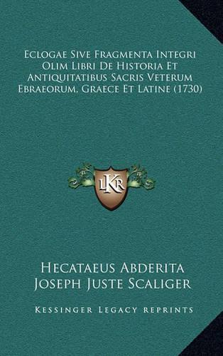 Eclogae Sive Fragmenta Integri Olim Libri De Historia Et Antiquitatibus Sacris Veterum Ebraeorum, Graece Et Latine (1730)