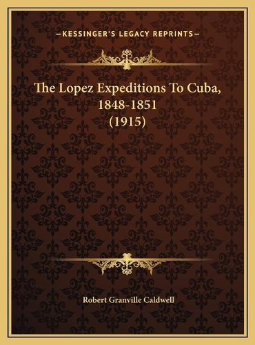 The Lopez Expeditions To Cuba, 1848-1851 (1915)