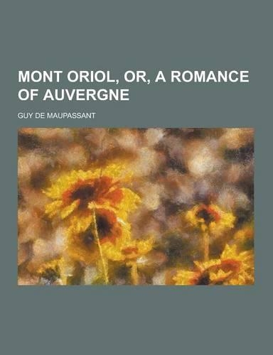 Mont Oriol, Or, a Romance of Auvergne: (English)