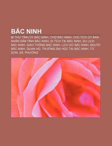 B C Ninh: Bi Th T NH y B C Ninh, Ch B C Ninh, Ch T Ch y Ban Nhan Dan T NH B C Ninh, Di Tich T I B C Ninh, Du L Ch B C Ninh(Vietnamese)
