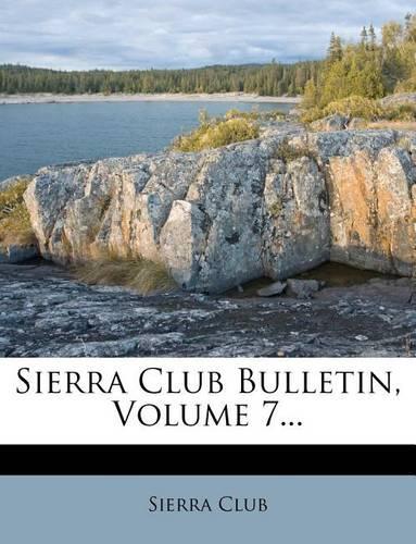 Sierra Club Bulletin, Volume 7...