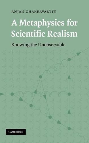Metaphysics for Scientific Realism, A: Knowing the Unobservable