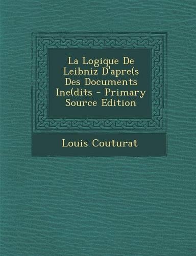 La Logique De Leibniz D'apre(s Des Documents Ine(dits