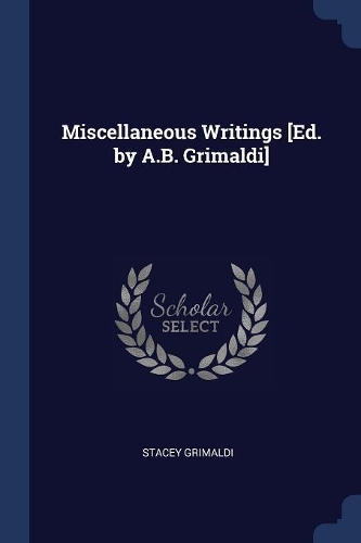 Miscellaneous Writings [Ed. by A.B. Grimaldi]