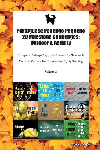Portuguese Podengo Pequeno 20 Milestone Challenges: Outdoor & Activity Portuguese Podengo Pequeno Milestones for Memorable Moments, Outdoor Fun, Socialization, Agility, Training Volume 3