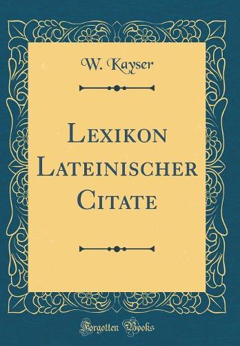 Lexikon Lateinischer Citate (Classic Reprint)