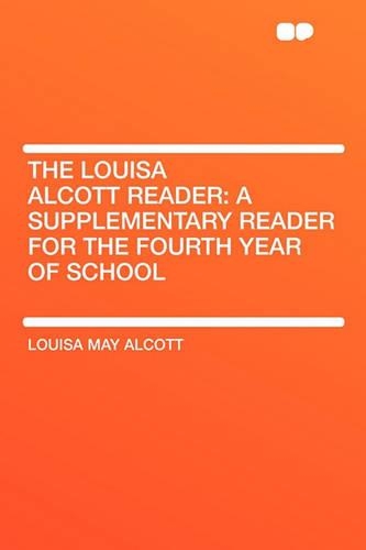 The Louisa Alcott Reader: A Supplementary Reader for the Fourth Year of School(English)