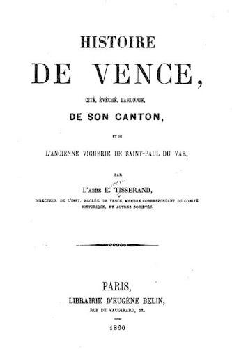 Histoire de Vence, Cité, Évêché, Baronnie de Son Canton et de l'Ancienne Viguerie de Saint-Paul Du Var