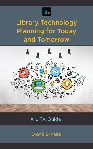 Library Technology Planning for Today and Tomorrow: A LITA Guide(LITA Guides)
