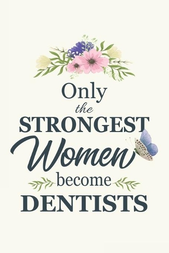 Only The Strongest Women Become Dentist