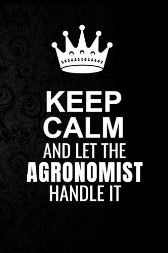 Keep Calm and Let the Agronomist Handle It: 6*9 Inch 100 Pages Agronomist Blanked Lined Journal / Notebooks as Gift for Your friend, coworker, Spouse, Dad Or Any Agronomist