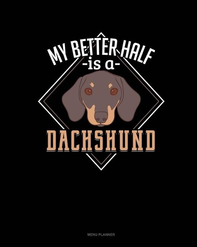 My Better Half Is A Dachshund