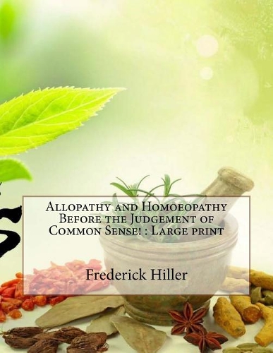 Allopathy and Homoeopathy Before the Judgement of Common Sense!