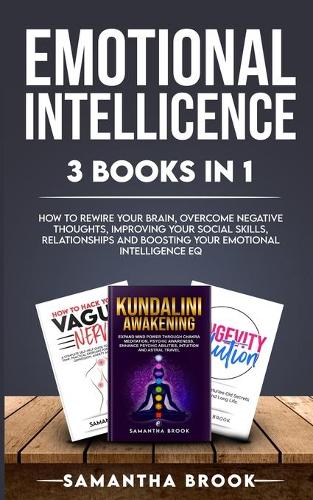 Emotional Intellicence 3 Books in 1: How to Rewire your Brain, Overcome Negative Thoughts, Improving Your Social Skills, Relationships and Boosting Your Emotional Intelligence EQ