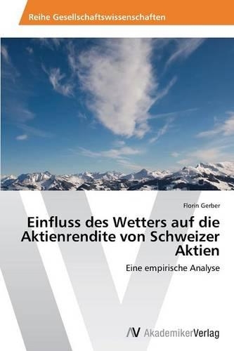Einfluss Des Wetters Auf Die Aktienrendite Von Schweizer Aktien: (German)