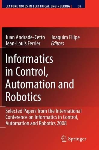 Informatics in Control, Automation and Robotics: Selected Papers from the International Conference on Informatics in Control, Automation and Robotics 2008(37 Lecture Notes in Electrical Engineering)
