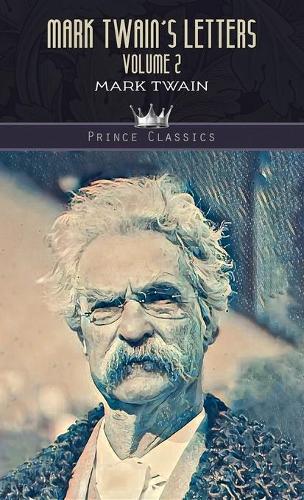 Mark Twain's Letters, Volume 2: (Prince Classics)