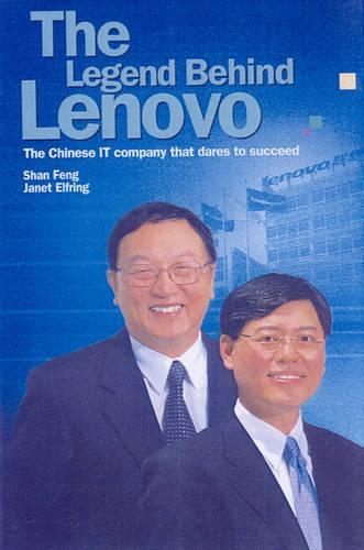 The Legend Behind Lenovo: The Chinese IT Company That Dares to Succeed
