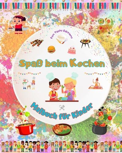 Spaß beim Kochen - Malbuch für Kinder - Kreative und fröhliche Illustrationen, die die Lust am Kochen wecken
