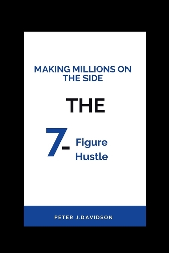 Making Millions on the Side: The 7-Figure Hustle
