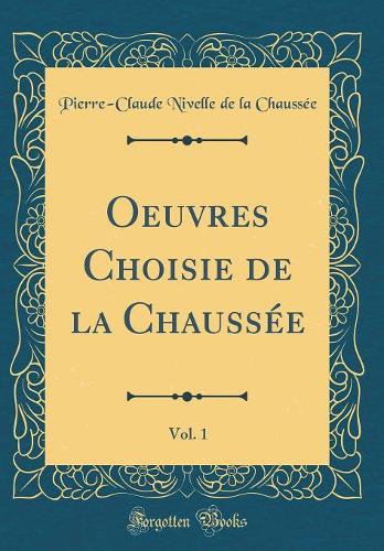 Oeuvres Choisie de la Chaussée, Vol. 1 (Classic Reprint)
