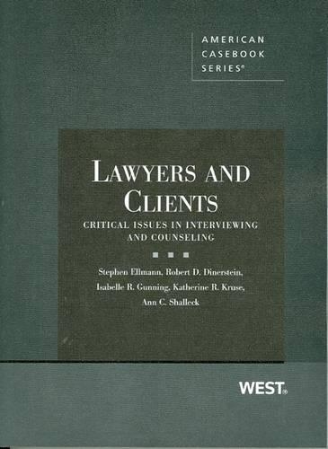 Lawyers and Clients: Critical Issues in Interviewing and Counseling(American Casebook Series)