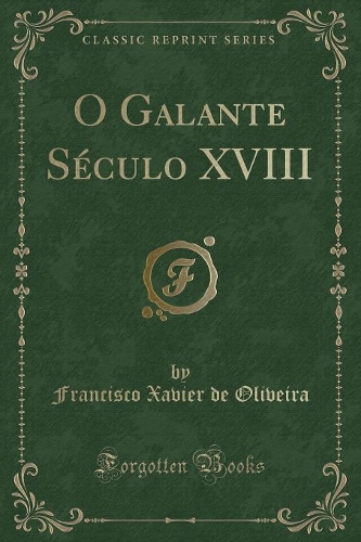 O Galante Século XVIII (Classic Reprint)