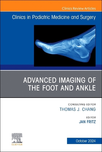 Advanced Imaging of the Foot and Ankle, An issue of Clinics in Podiatric Medicine and Surgery: Volume 41-4(Volume 41-4 The Clinics: Orthopedics)