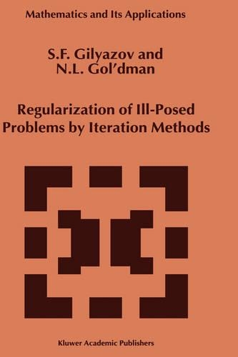 Regularization of Ill-Posed Problems by Iteration Methods: (499 Mathematics and Its Applications)