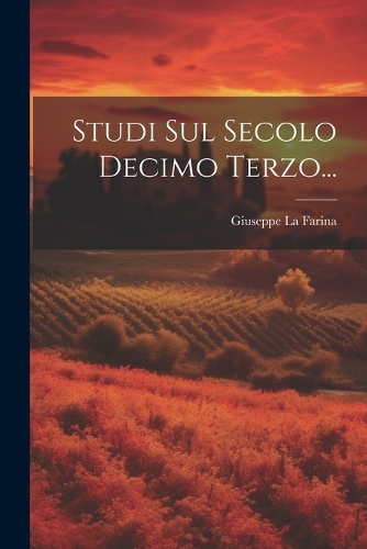 Studi Sul Secolo Decimo Terzo...