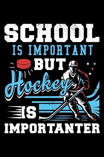 School Is Important But Hockey Is Importanter: 120 Page Lined Notebook - [6x9]